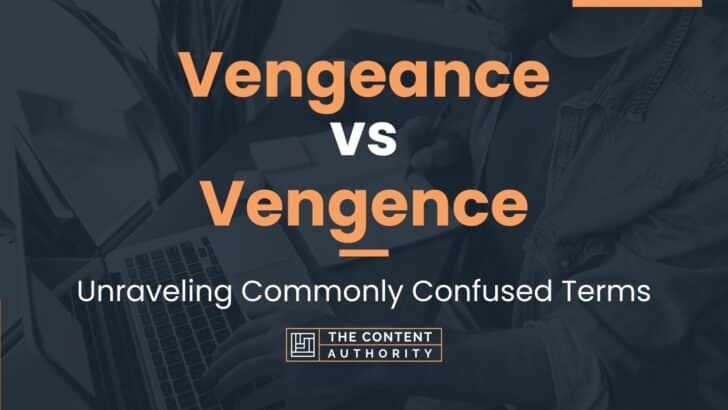 Vengeance vs Vengence: Unraveling Commonly Confused Terms