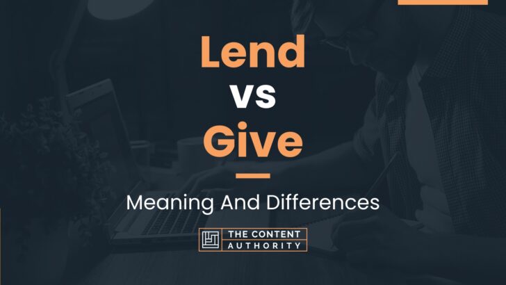 Lend vs Give: Meaning And Differences