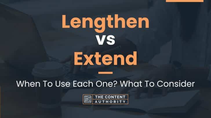 Lengthen vs Extend: When To Use Each One? What To Consider