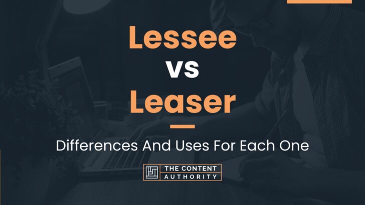 Lessee vs Leaser: Differences And Uses For Each One