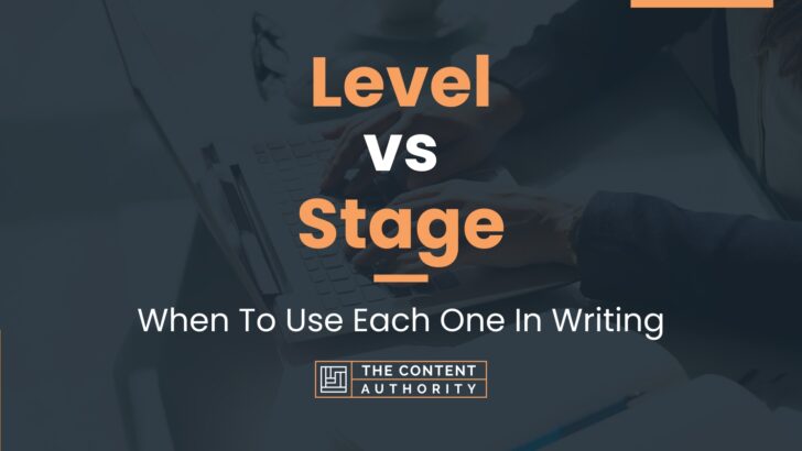 Level vs Stage: When To Use Each One In Writing