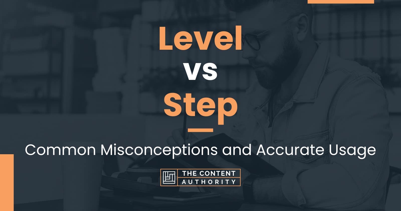 Level Vs Step: Common Misconceptions And Accurate Usage