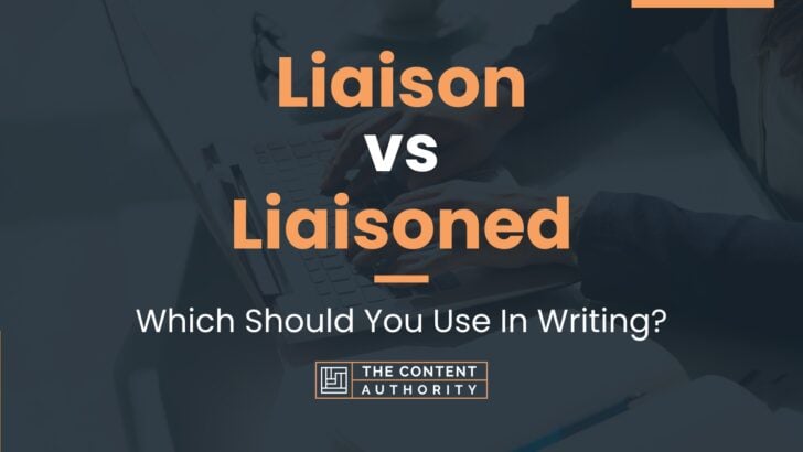 Liaison vs Liaisoned: Which Should You Use In Writing?
