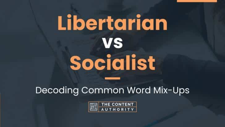 Libertarian vs Socialist: Decoding Common Word Mix-Ups