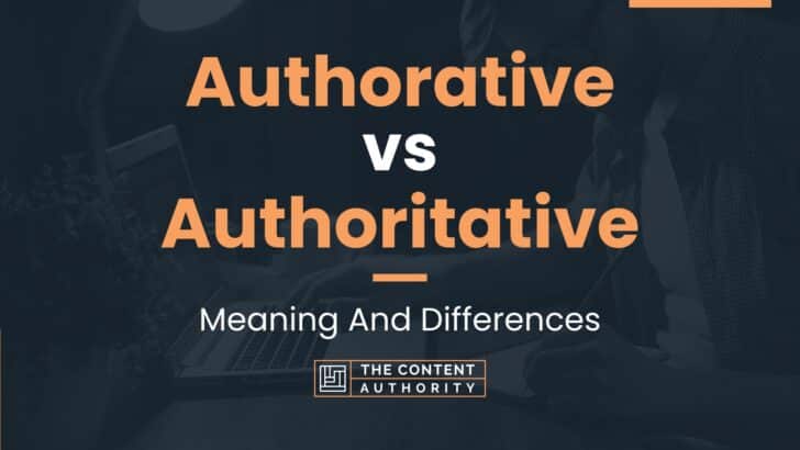 Authorative vs Authoritative: Meaning And Differences