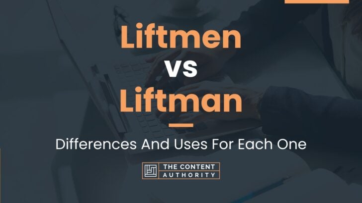 Liftmen vs Liftman: Differences And Uses For Each One