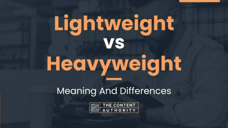 Lightweight vs Heavyweight: Meaning And Differences