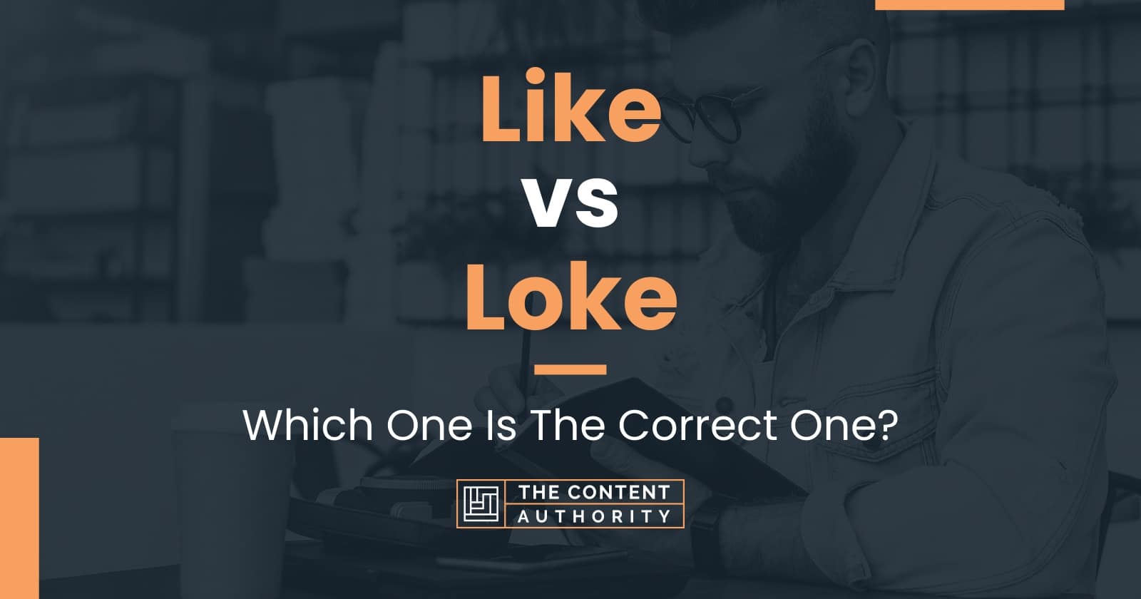 Like vs Loke: Which One Is The Correct One?