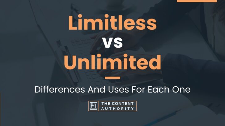 Limitless vs Unlimited: Differences And Uses For Each One