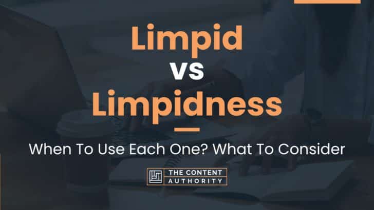 Limpid vs Limpidness: When To Use Each One? What To Consider