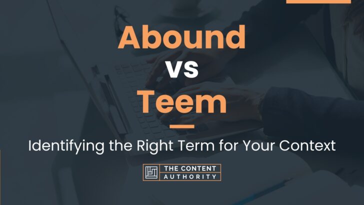 Abound vs Teem: Identifying the Right Term for Your Context