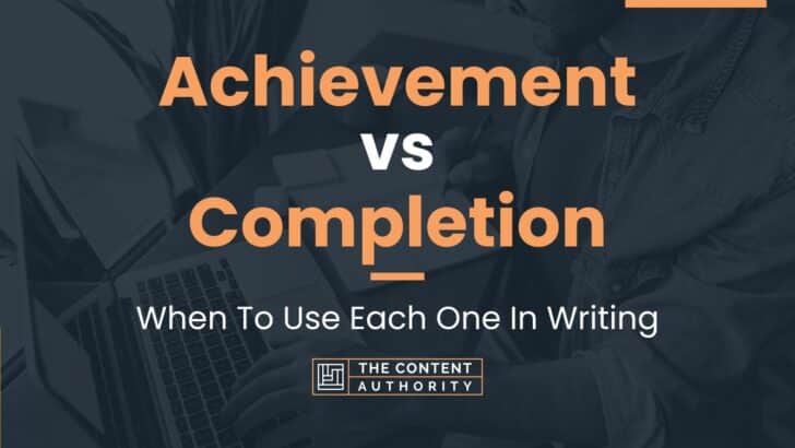 Achievement vs Completion: When To Use Each One In Writing