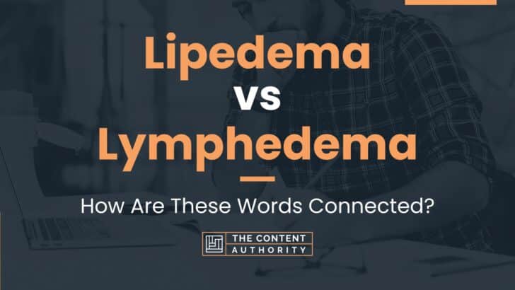 Lipedema Vs Lymphedema: How Are These Words Connected?