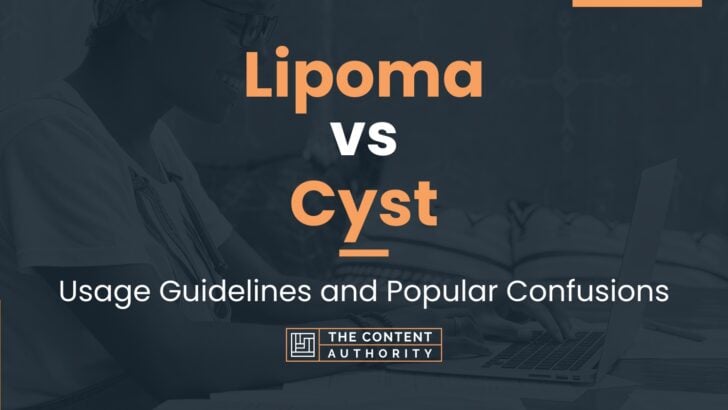 Lipoma vs Cyst: Usage Guidelines and Popular Confusions