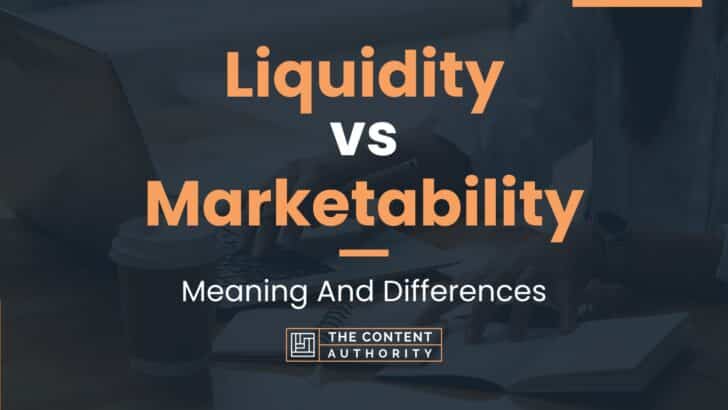 Liquidity vs Marketability: Meaning And Differences