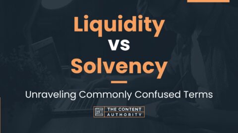 Liquidity Vs Solvency: Unraveling Commonly Confused Terms