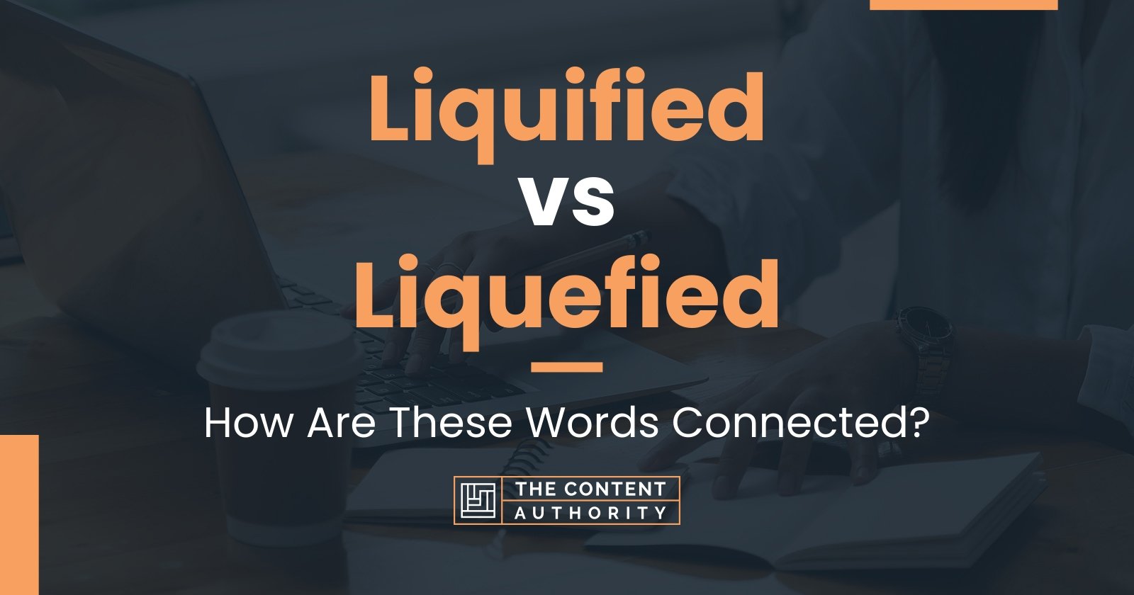 Liquified vs Liquefied: How Are These Words Connected?