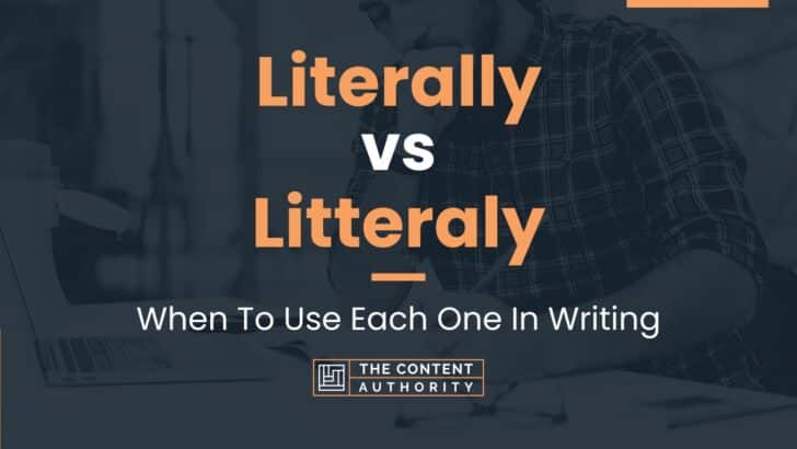 Literally vs Litteraly: When To Use Each One In Writing