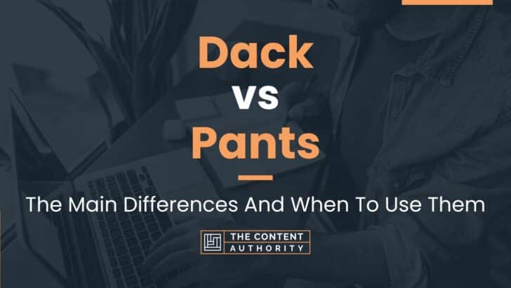 Dack vs Pants: The Main Differences And When To Use Them