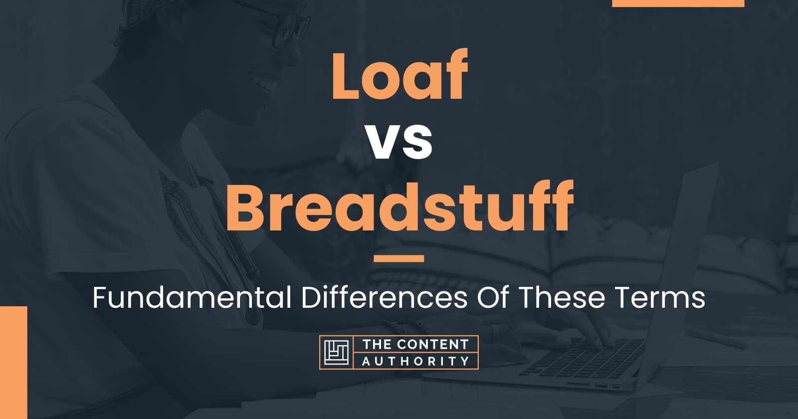 Loaf vs Breadstuff: Fundamental Differences Of These Terms