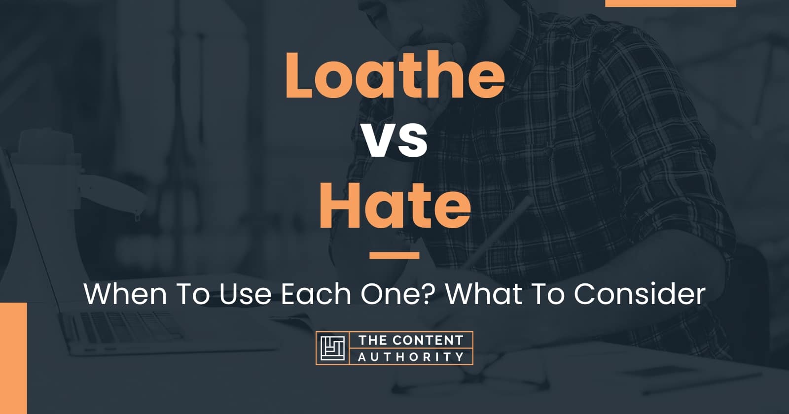 loathe-vs-hate-when-to-use-each-one-what-to-consider