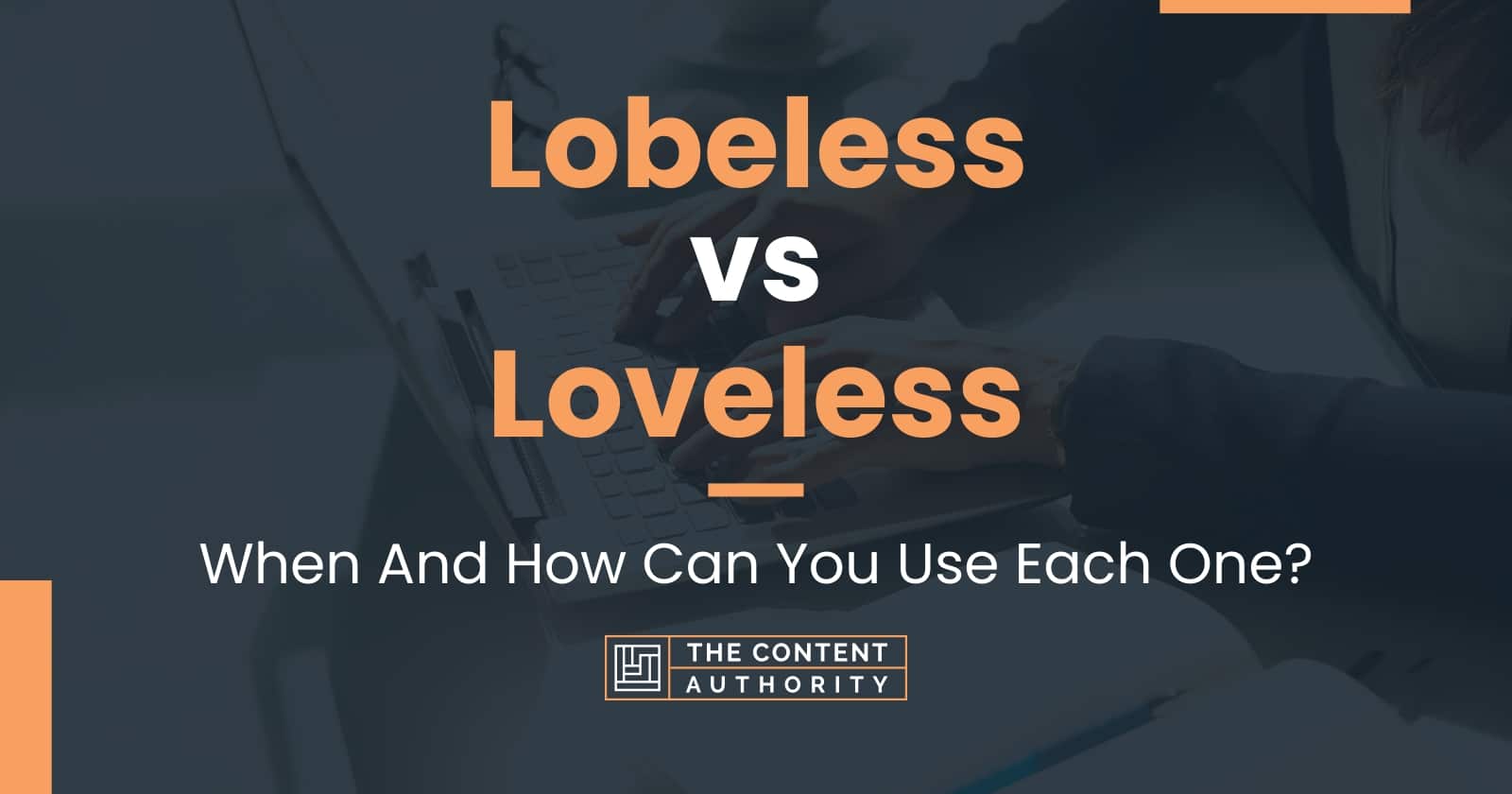 Lobeless vs Loveless: When And How Can You Use Each One?