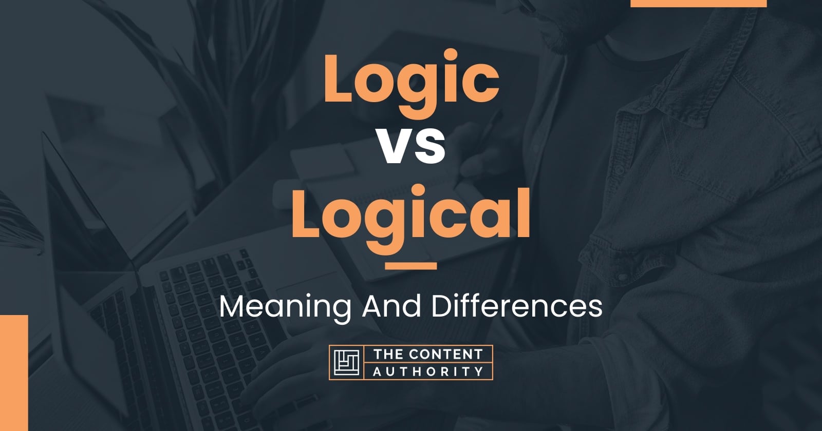 Logic vs Logical: Meaning And Differences