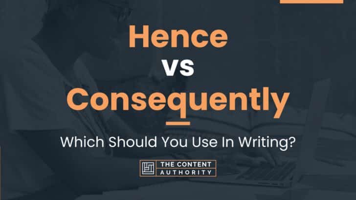 Hence vs Consequently: Which Should You Use In Writing?