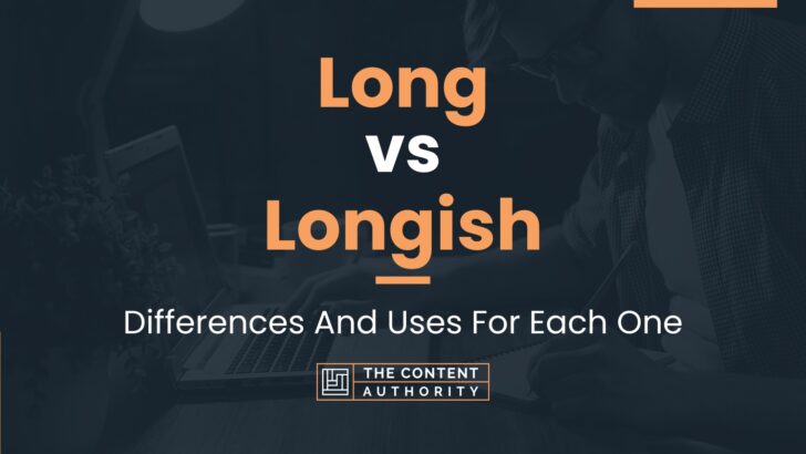 long-vs-longish-differences-and-uses-for-each-one