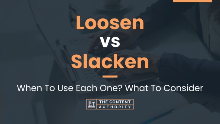Loosen vs Slacken: When To Use Each One? What To Consider