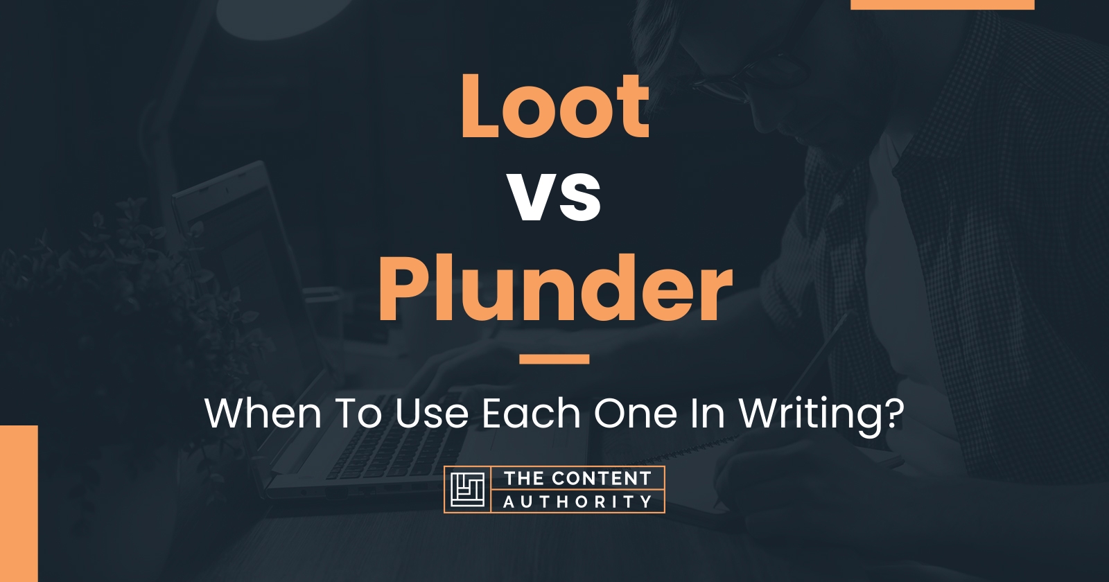Loot vs Plunder: When To Use Each One In Writing?