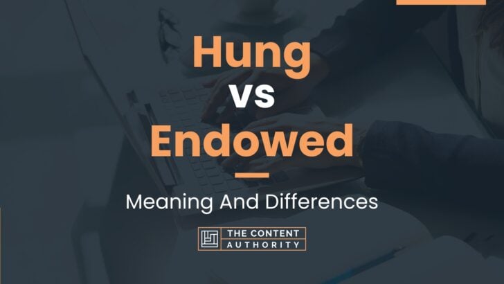 hung-vs-endowed-meaning-and-differences