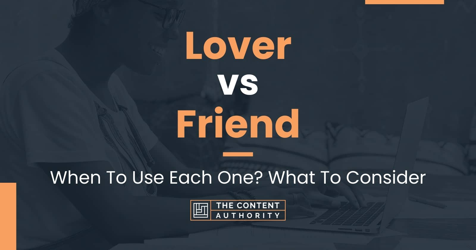 Lover vs Friend: When To Use Each One? What To Consider