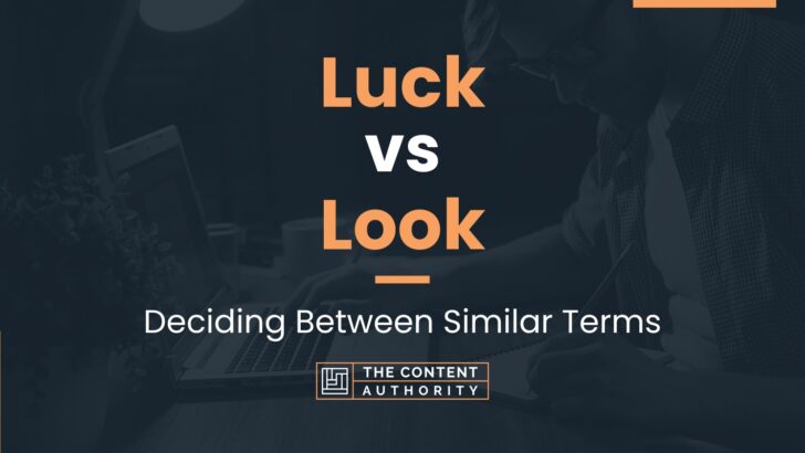 Luck vs Look: Deciding Between Similar Terms