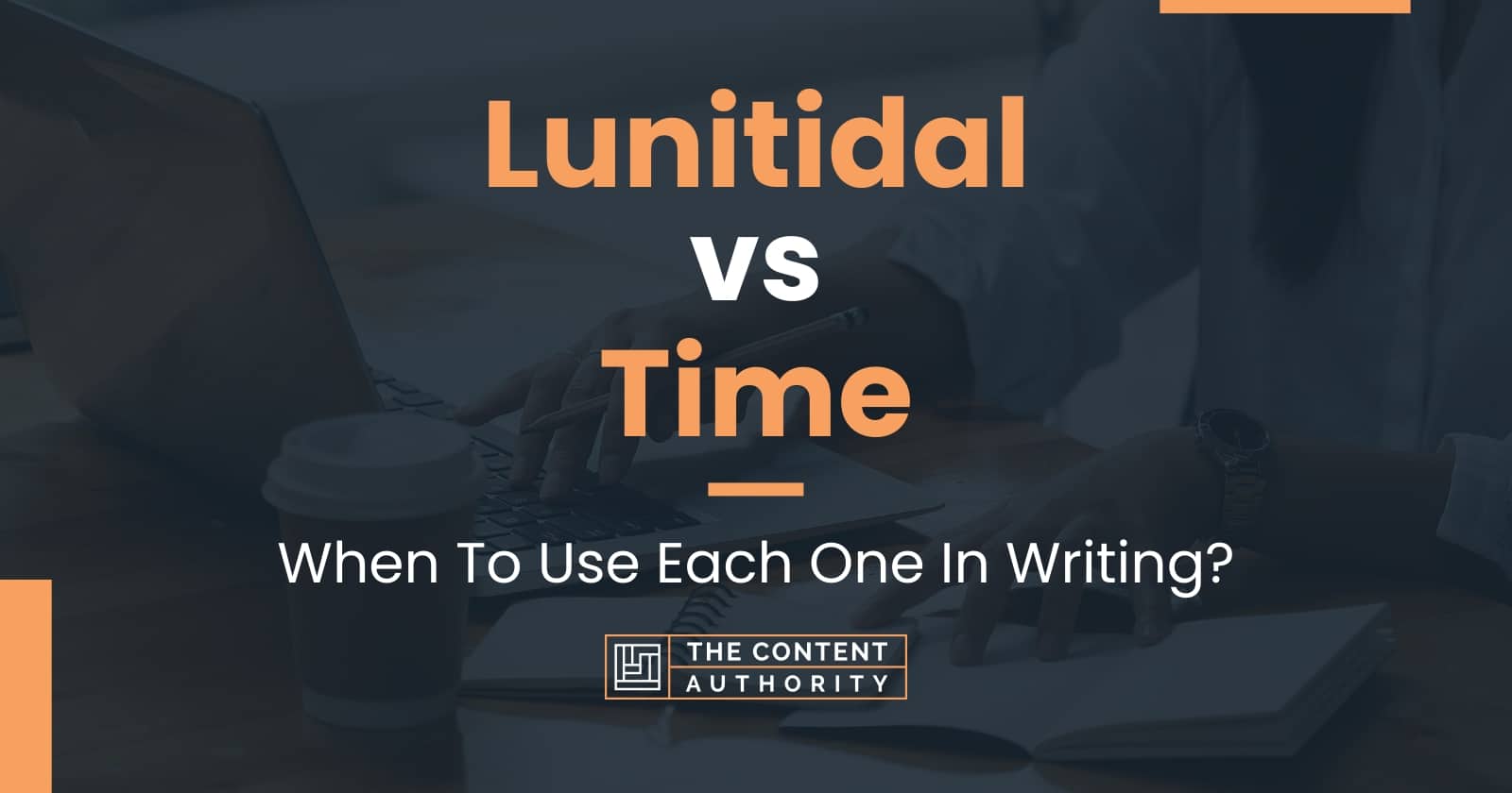 Lunitidal vs Time When To Use Each One In Writing?