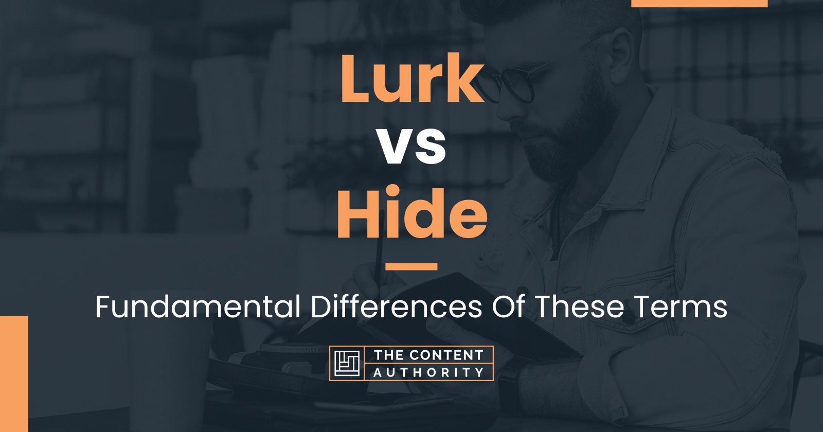 Lurk vs Hide: Fundamental Differences Of These Terms