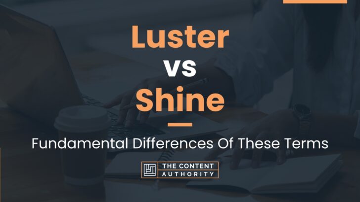 Luster vs Shine: Fundamental Differences Of These Terms