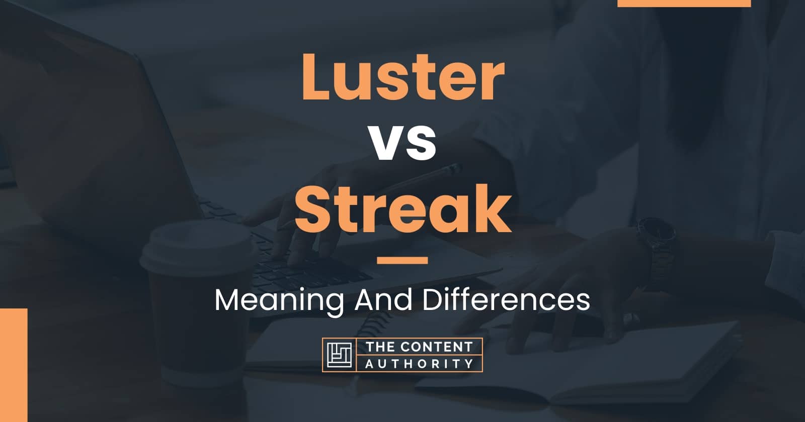 Luster vs Streak: Meaning And Differences