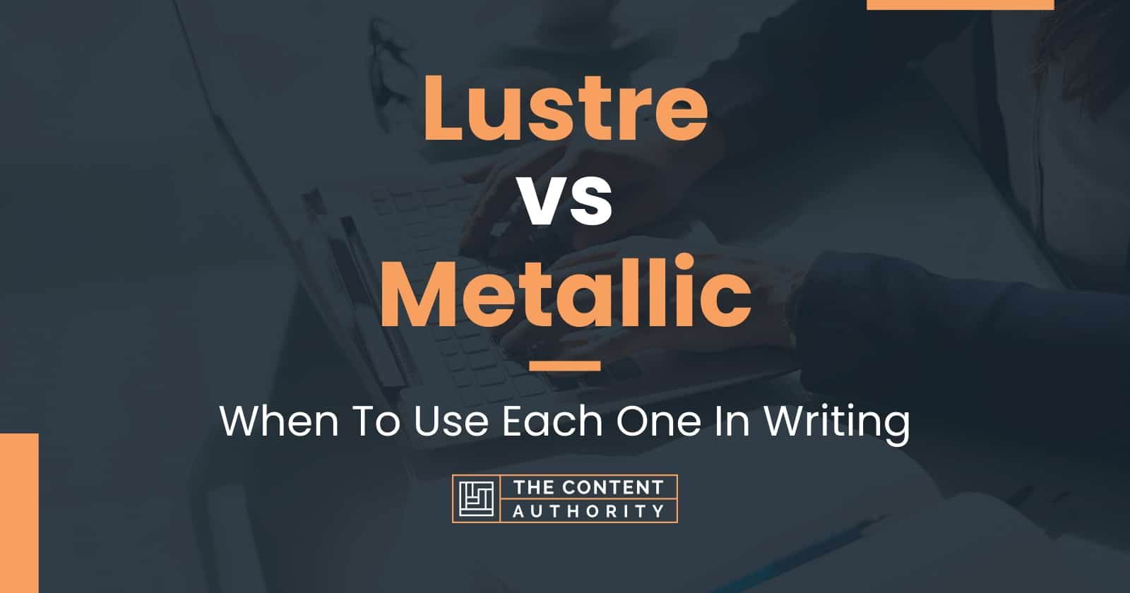 Lustre vs Metallic When To Use Each One In Writing