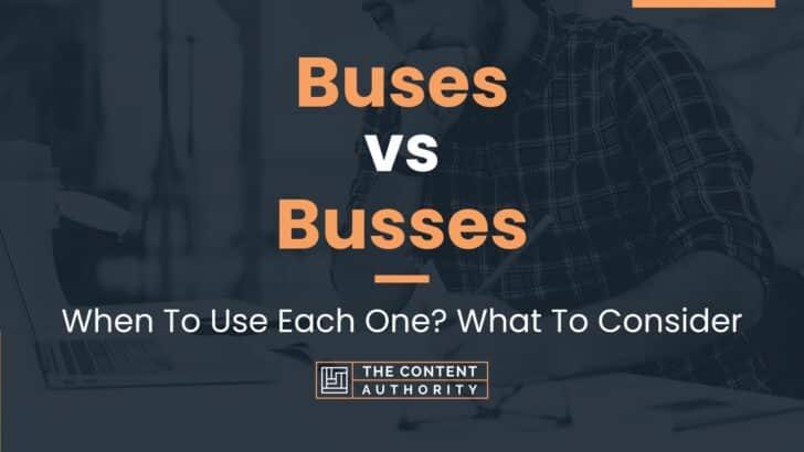 Buses vs Busses: When To Use Each One? What To Consider