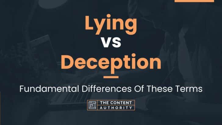 Lying vs Deception: Fundamental Differences Of These Terms