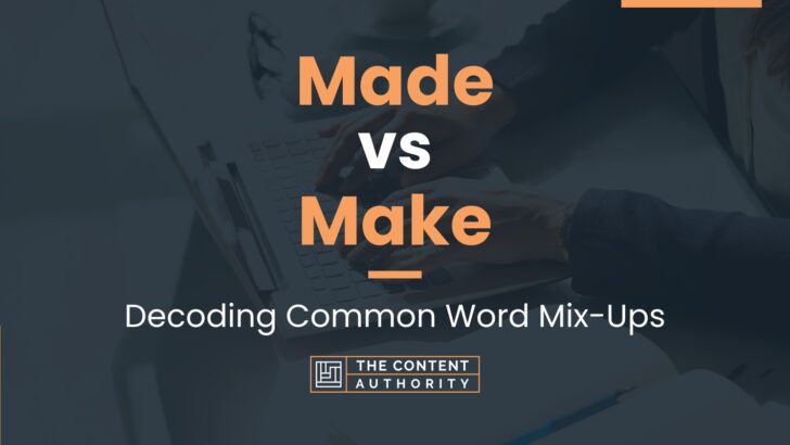Made vs Make: Decoding Common Word Mix-Ups