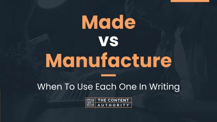 Made vs Manufacture: When To Use Each One In Writing
