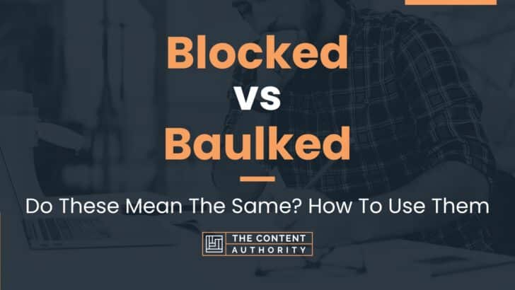 Blocked vs Baulked: Do These Mean The Same? How To Use Them