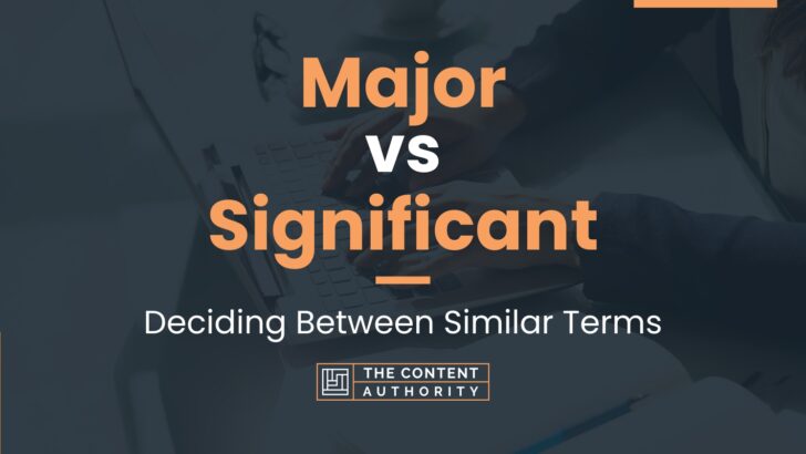 Major vs Significant: Deciding Between Similar Terms