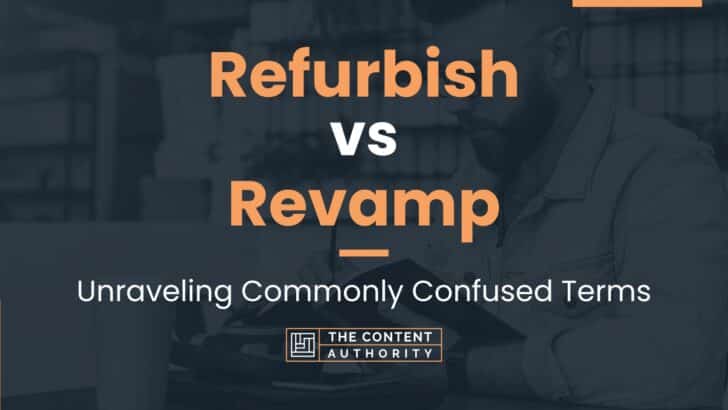 Refurbish vs Revamp: Unraveling Commonly Confused Terms