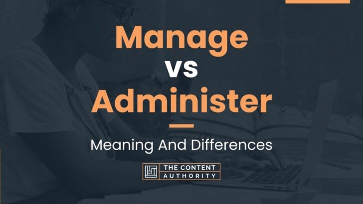 Manage vs Administer: Meaning And Differences