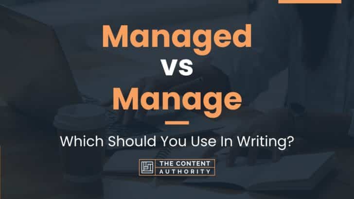 Managed vs Manage: Which Should You Use In Writing?