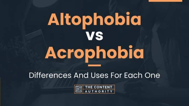 Altophobia vs Acrophobia: Differences And Uses For Each One