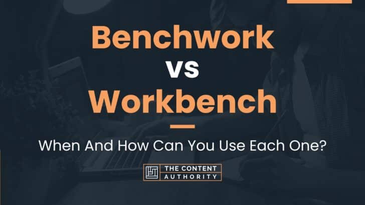 Benchwork vs Workbench: When And How Can You Use Each One?